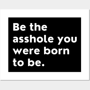 Be The Asshole You Were Born To Be. You Do You. Posters and Art